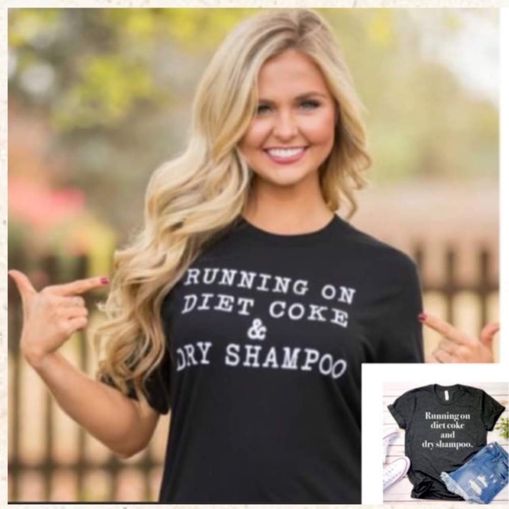 Fun Graphic T “ Running On Diet Coke & Dry Shampoo “ Short Sleeve T-shirt